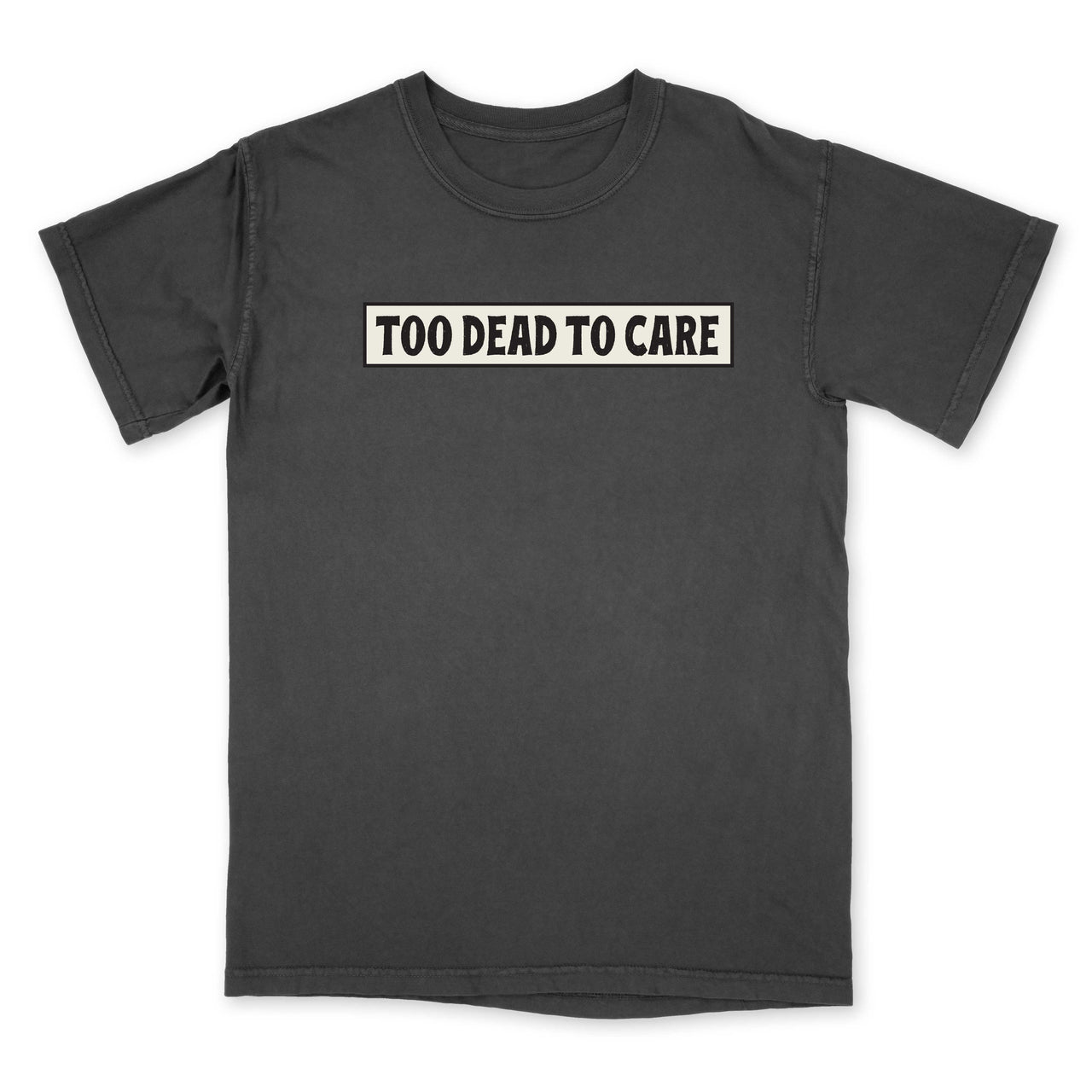 Too Dead To Care Tee